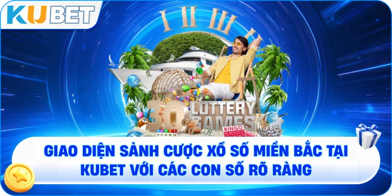Giao diện sảnh cược Xổ Số Miền Bắc tại KUBET với các con số rõ ràng